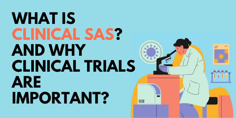 What is Clinical SAS? and Why Clinical Trials are Important?