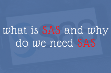 What is SAS and why do we need SAS?