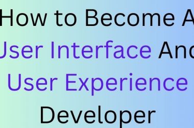 How to Become A User Interface And User Experience Developer