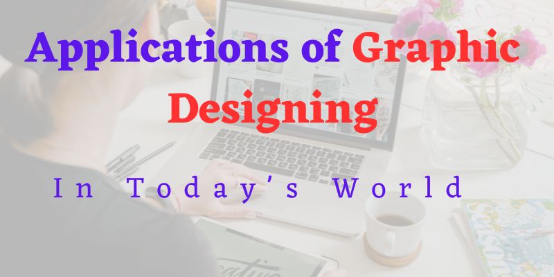 What Are The Most Important Applications Of Graphic Designing