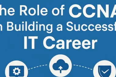 The Role of CCNA in Building a Successful IT Career